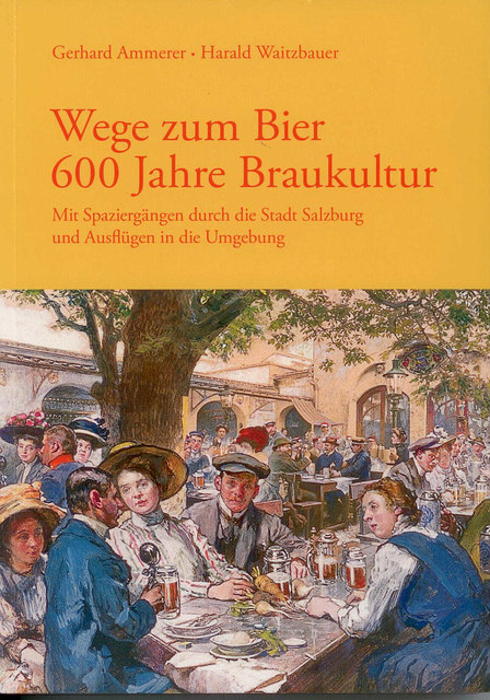 Titelbild Wege zum Bier - 600 Jahre Braukultur: es zeigt eine zeitgenössische Szene von 1910 im Stieglkeller | Foto: Schriftenreihe des Archivs der Stadt Salzburg