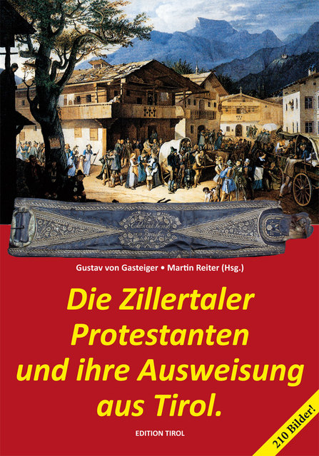 Gasteiger/Reiter: Die Zillertaler Protestanten und ihre Ausweisung aus Tirol.
