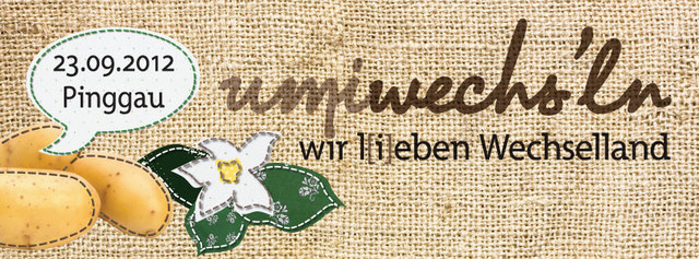 „umiwechs‘ln“ präsentiert sich heuer im Kartoffelsack-Look, denn die Wechsellandkartoffel mit ihren vielseitigen Verarbeitungsmöglichkeiten ist diesmal zentrales Thema!