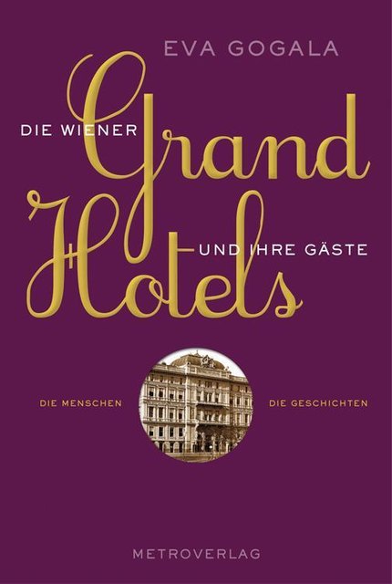 Buchtipp: »Die Wiener Grand Hotels und ihre Gäste« – erschienen im Metroverlag | Foto: Metroverlag