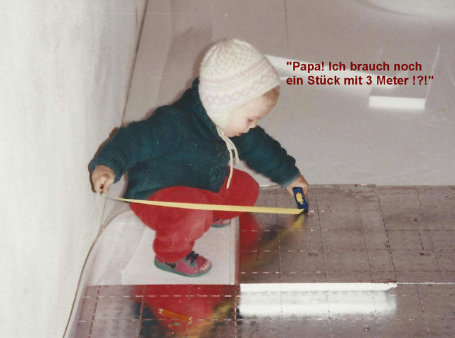 "Papa! Ich brauch noch ein Stück mit 3 Meter!?!"