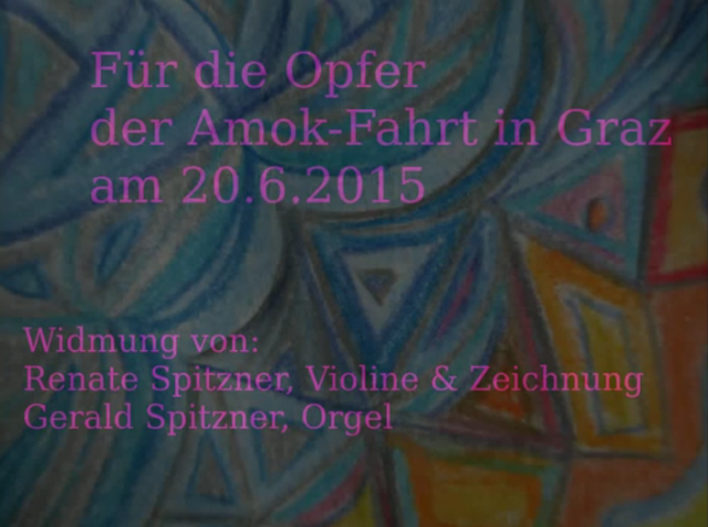 Den Opfern der Amok-Fahrt in Graz (20.6.2015):
 BITTE KLICKEN UM ANZUHÖREN: http://youtu.be/sW_PoF1o7-w