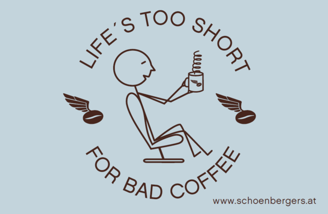 Das Leben ist zu kurz für schlechten Kaffee!