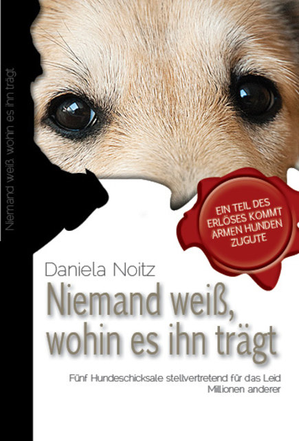 http://www.amazon.de/Niemand-wei%C3%9F-wohin-tr%C3%A4gt-Hundeschicksale/dp/3739201037/ref=sr_1_12?ie=UTF8&qid=1446798842&sr=8-12&keywords=daniela+noitz