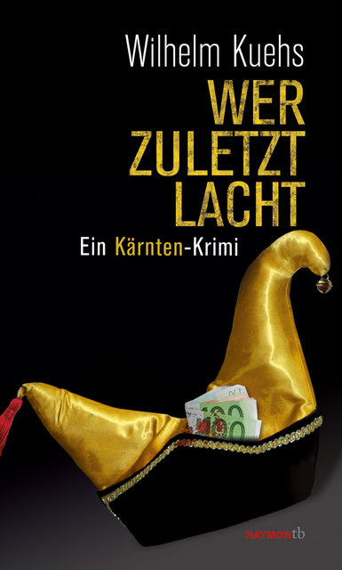 Wilhelm Kuehs: "Wer zuletzt lacht. Ein Kärnten-Krimi", Haymon Verlag, 336 Seiten, Paperback, Taschenbuch