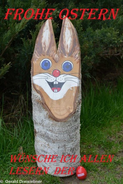 Frohe Ostern wünsche ich allen Lesern meiner Beiträge!
