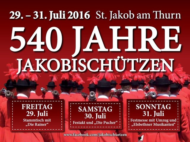 EINLADUNG: 540 Jahre Jakobischützen zu St. Jakob am Thurn von 29. bis 31. Juli 2016! www.facebook.com/jakobischuetzen