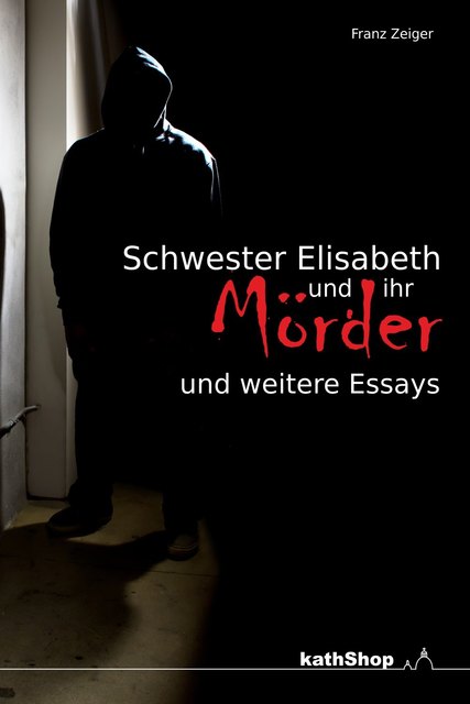 Franz Zeiger: Schwester Elisabeth und ihr Mörder