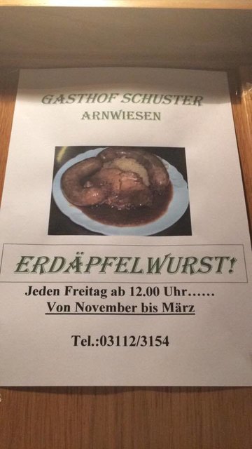 Jeden Freitag von 4. November 2016 bis 31. März 2017, ab 12 Uhr gibt es Erdäpfelwurst beim GH. Schuster in Arnwiesen/ Gleisdorf Bei Gruppen und mehreren Personen ist bitte unter der Tel. 03112/ 3154 eine Reservierung erbeten.