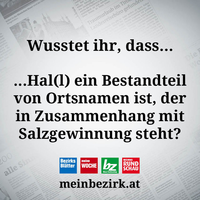 Hallstatt, Bad Hall, Hallein, Halbach... Welche Orte fallen euch noch ein?