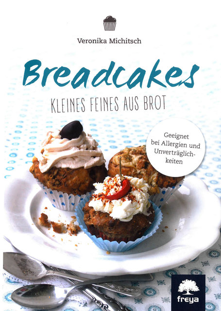 Das Rezept-Buch zu den neuen Breadcakes ist im Freya-Verlag erschienen und seit 22. März im Buchhandel erhältlich