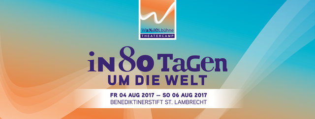 »In 80 Tagen um die Welt« —  Wandelbühne Theatercamp 2017 im August im Benediktinerstift St. Lambrecht
