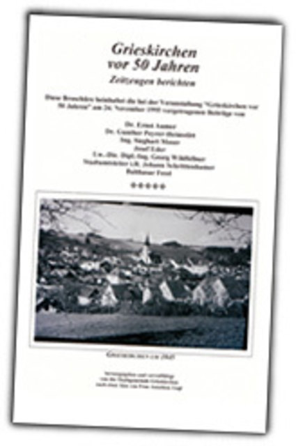 Broschure "Grieskirchen vor 50 Jahren" | Foto: http://www.ooezeitgeschichte.at/Zeitzeugen/Zeitzeugen_Grieskir_3.html