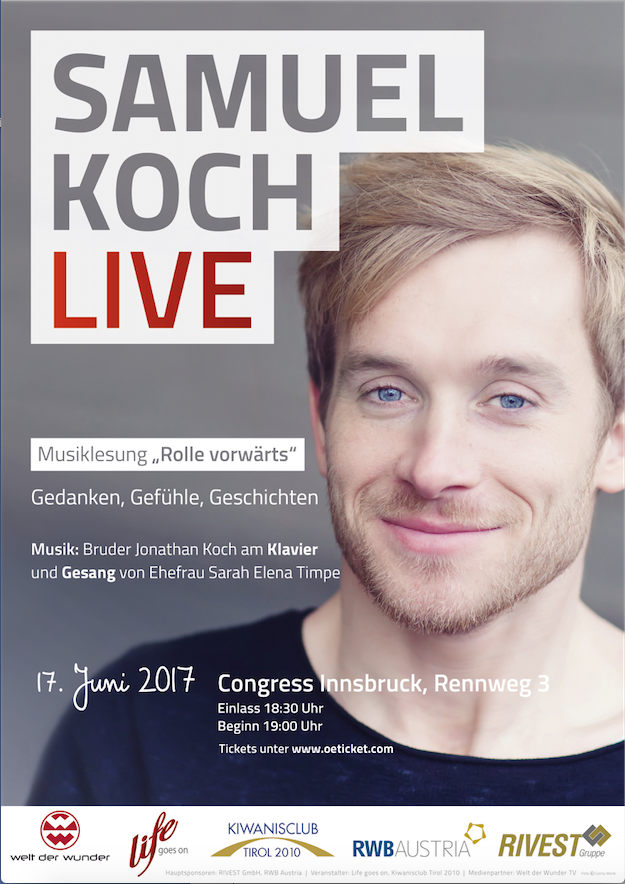 Auf Einladung von „Kiwanis Club Tirol 2010“ und „Life goes on“ gastiert Samuel Koch mit seinem Team am Samstag, den 17. Juni um 19.00 Uhr im Congress Innsbruck.
Sein Schicksal wurde bekannt durch sein Buch „Rolle vorwärts“, in dem er beschreibt, wie es zu dem schwerwiegenden Unfall in der Fernsehshow „Wetten dass …?“ kam. Von da an ist sein Leben nicht mehr das, was es einmal war. Es ist überschattet von Schock, Verzweiflung, Wut und viel Schmerz. Eintrittskarten gibt es ab sofort unter http://www.oetick