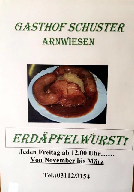 Jeden Freitag von 3. November 2017 bis 23. März 2018, ab 12 Uhr gibt es Erdäpfelwurst beim GH. Schuster in Arnwiesen/ Gleisdorf zum Essen! 
Bei Gruppen und mehreren Personen ist bitte unter der Tel. 03112/ 3154 eine Tisch -Reservierung erbeten. | Foto: KK