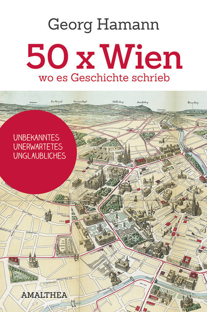 Das Buch "50 x Wien wo es Geschichte schrieb" von Georg Hamann ist im Amalthea-Verlag erschienen. | Foto: Amalthea-Verlag
