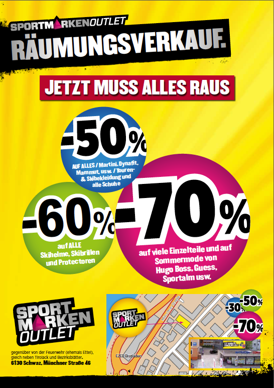 Jetzt ist der große Räumungsverkauf mit bis zu -70% im neuen Sportmarken-Outlet in der Münchnerstraße 46 in Schwaz. (beim ehem. Ettel / gegenüber der Feuerwehr / gleich neben Tirolack und der Bezirksblätter).