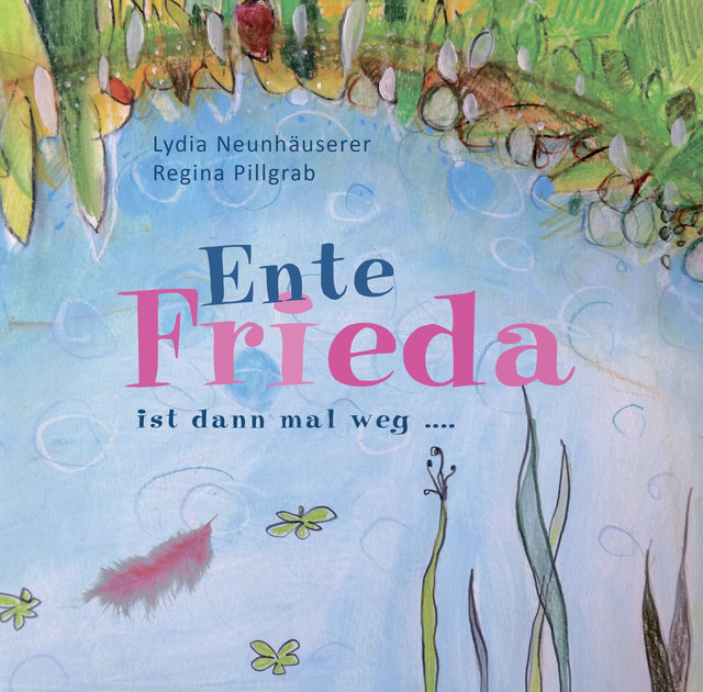 Lydia Neunhäuserer liest am 22. März 2018 in der Stadtbücherei Schärding aus ihrem neusten Kinderbuch: "Ente Frieda ist dann mal weg..." | Foto: Buchcover