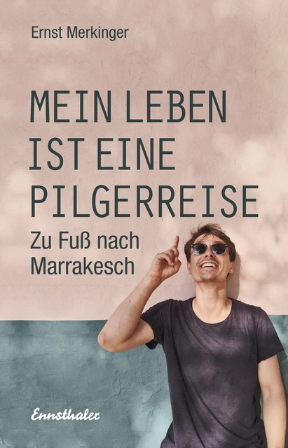 In seinem Buch "Mein Leben ist eine Pilgerreise", erzählt Ernst Merkinger von Begegnungen auf seiner Reise nach Marrakesch, aber auch vom "Ernstwerden". | Foto: Ennsthaler Verlag