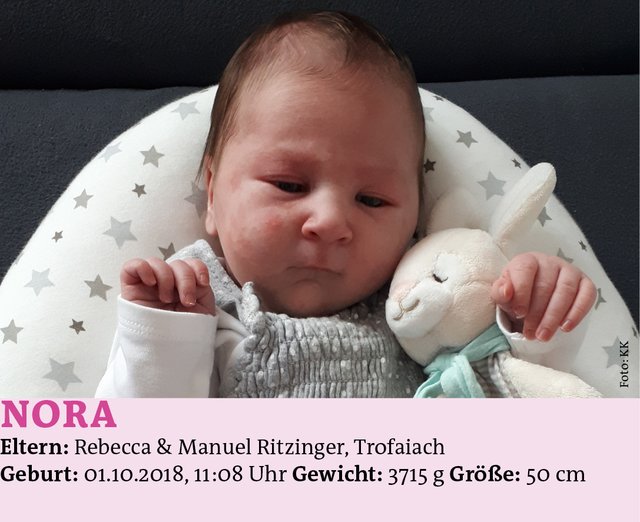 Nora
Eltern: Rebecca &amp; Manuel Ritzinger, Trofaiach
Geburt: 01.10.2018, 11:08 Uhr Gewicht: 3715 g Größe: 50 cm | Foto: KK