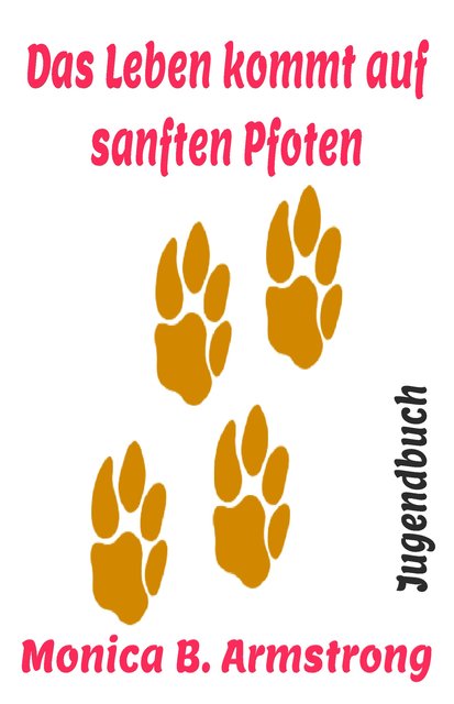 Cover: Das Leben kommt auf sanften Pfoten | Foto: bei der Autorin Monica B. Armstrong