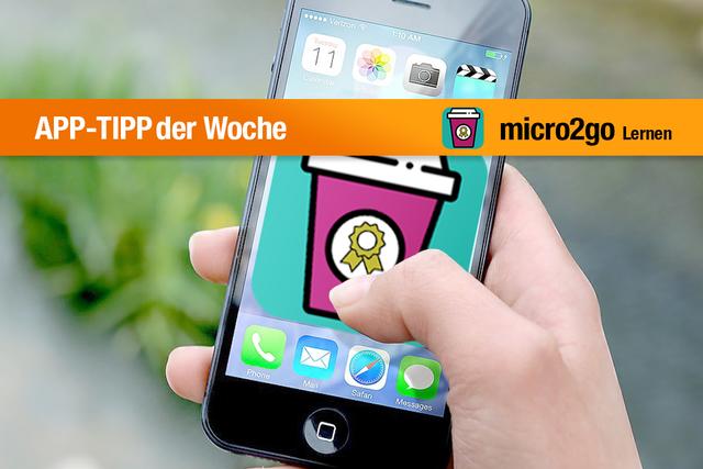 Unser App-Tipp der Woche micro2go bietet zu verschiedenen Themen gut aufbereiteten Lernstoff.