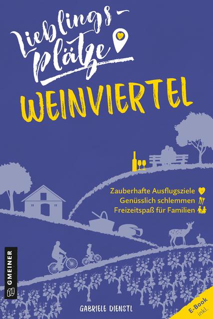 Reiseführer "Lieblingsplätze Weinviertel" von Gabriele Dienstl.
