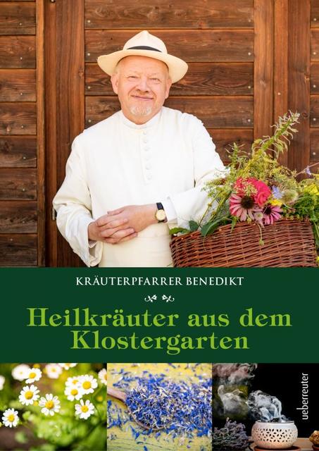 Kräuterpfarrer Benedikt: Heilkräuter aus dem Klostergarten, Hardcover