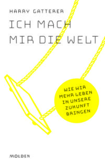 Das Buch "Ich mach mir die Welt" von Harry Gatterer ist im Molden Verlag erschienen. Preis: 22 Euro