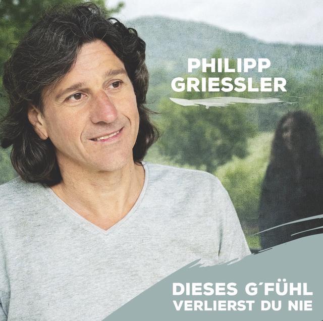 Cover Single "Dieses G'fühl verlierst du nie" von Philipp Griessler