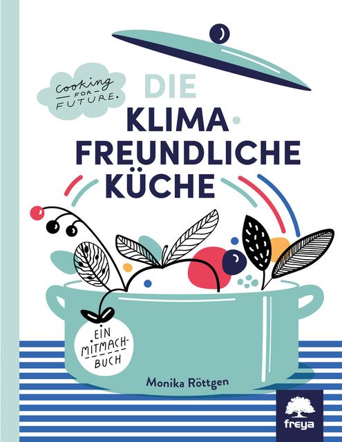 Monika Röttgen gibt in ihrem Werk Auskunft über "Die klimafreundliche Küche.  | Foto: Freya Verlag