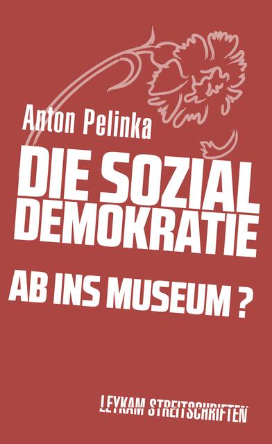 Erschienen im Grazer Leykam Verlag: Anton Pelinkas Streitschrift zur Sozialdemokratie in Österreich.