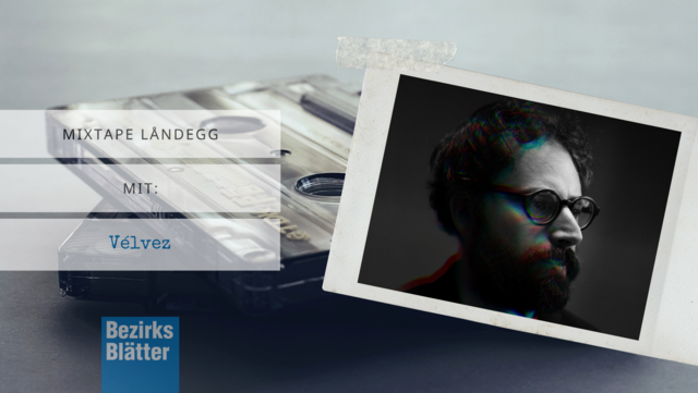 VÉLVEZ im MIXTAPE LÅNDEGG. | Foto: Montage/Andreas Jakwerth