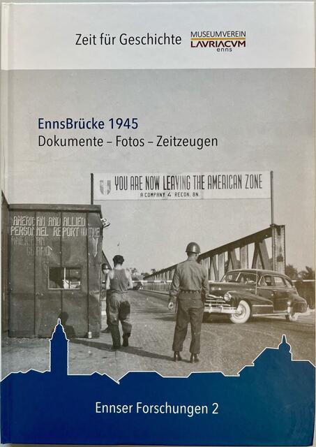 EnnsBrücke 1945
Dokumente – Fotos – Zeitzeugen
Ennser Forschungen Band 2 | Foto: Museumverein Lauriacum