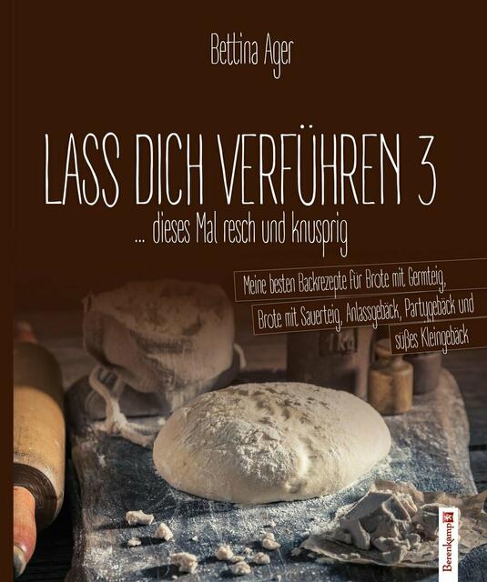 Bettina Ager verführt den Leser mit "Lass Dich verführen 3" zum Brotbacken. Berenkamp Verlag, Hardcover, 19,90 Euro. | Foto: Berenkamp Verlag