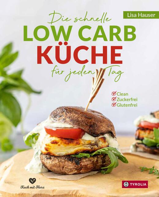 Lisa Hauser setzt auf "Clean Eating" und mehr. Wie genau das täglich funktioniert, erklärt sie in "Die schnelle Low Carb Küche für jeden Tag". Tyrolia Verlag 2021, Hardcover, 160 Seiten, 19,95 Euro.  | Foto: Tyrolia Verlag