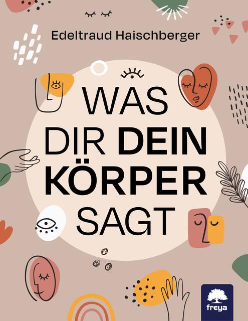 Edeltraud Haischberger kennt die Sprache des Körpers ganz genau. Dieses Wissen gibt sie in "Was dir dein Körper sagt" weiter. Freya Verlag 2021, Klappenbroschur, 200 Seiten, 19,90 Euro. | Foto: Freya Verlag