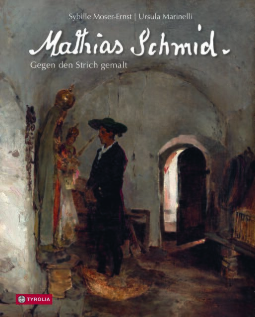 Das neue Buch "Mathias Schmid – Gegen den Strich gemalt" von Sybille Moser-Ernst und Ursula Marinelli erscheint am 27. April 2023. | Foto: Tyrolia