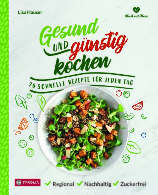 Lisa Hauser, „Gesund und günstig kochen“, 192 Seiten, gebunden, Tyrolia-Verlag, 26 Euro. | Foto: Tyrolia Verlag