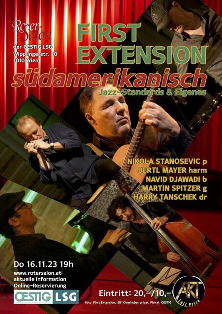 Jazz mit dem Sexappeal von Südamerika und Top-Musikern: FIRST EXTENSION mit NIKOLA STANOSEVIC (p), BERTL MAYER (Mundharmonika), MARTIN SPITZER (git), NAVID DJAWADI (b), HARRY TANSCHEK (dr).
 
 | Foto: Fotos: First Extension, Elfi Oberhuber; Plakat: OESTIG