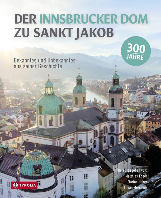 "Der Innsbrucker Dom zu St. Jakob. Bekanntes und Unbekanntes aus seiner Geschichte"  | Foto: Tyrolia-Verlag
