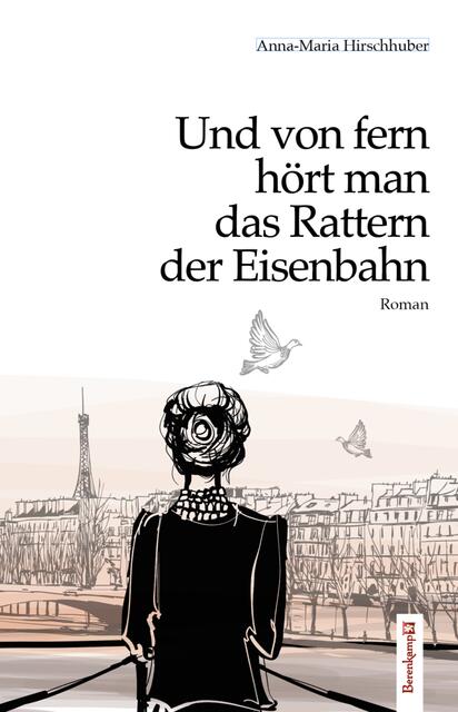 Anna-Maria Hirschhuber: Und von fern hört man das Rattern der Eisenbahn.  | Foto: Berenkamp Verlag