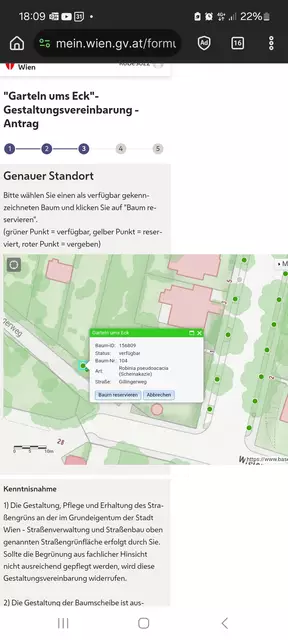 Nach dem Klick auf eine grüne Baumscheibe wird nähere Information angezeigt. Durch Klick auf "reservieren" wird die Baumscheibe orange markiert und bekommt im System den Status "reserviert".

https://mein.wien.gv.at/formularserver-mw/user/formular.aspx?path=(mw%2fallgemein)&amp;pid=b55f4c5675ce497fb84d9d461a659188&amp;pn=Beb9f62d13f5d4e6bbf1e29bb8556da45 | Foto: Screenshot