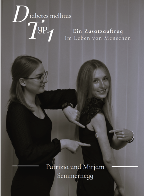 Titelbild zum Informationsheft: "Diabetes mellitus Typ 1 – Ein Zusatzauftrag im Leben von Menschen" verfasst und gestaltet von Patrizia und Mirjam Semmernegg. | Foto: Semmernegg