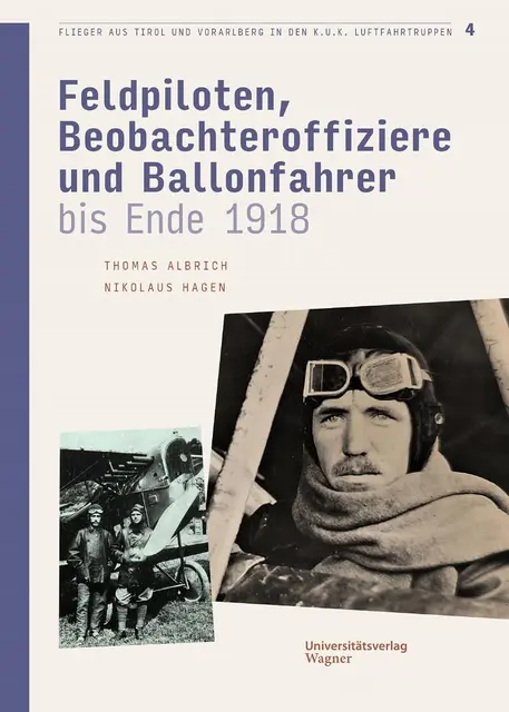 Thomas Albrich, Nikolaus Hagen
Flieger aus Tirol und Vorarlberg in den k.u.k. Luftfahrtruppen Bd. 4
Feldpiloten, Beobachteroffiziere und Ballonfahrer bis Ende 1918
ISBN 978-3-7030-6612-2, 176 Seiten, gebunden | Foto: Verlag Wagner