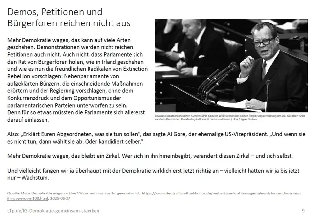 "Demos, Petitionen und Bürgerforen reichen nicht aus", in: https://web.archive.org/web/20250317121659/https:/www.deutschlandfunkkultur.de/mehr-demokratie-wagen-eine-vision-und-was-aus-ihr-geworden-100.html
