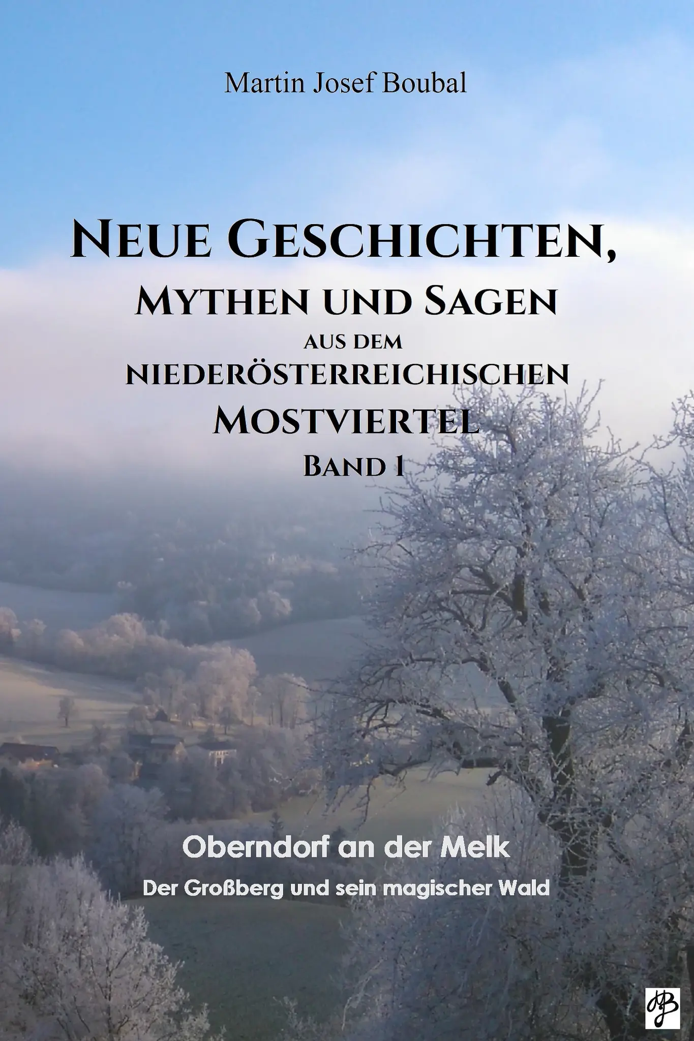 Neue-Geschichten-Mythen-und-Sagen-aus-dem-nieder-sterreichischen-Mostviertel-Band-1-Oberndorf-an-der-Melk-Der-Gro-berg-und-sein-magischer-Wald