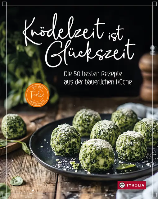Tiroler Bäuerinnen, „Knödelzeit ist Glückszeit“, Tyrolia Verlag, 152 Seiten, gebunden, 25 Euro. | Foto: Cover: Tyrolia Verlag