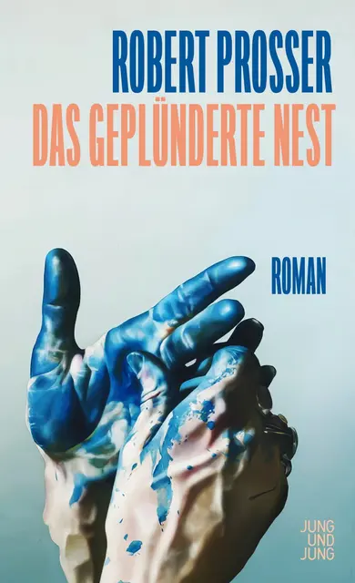 Robert Prosser, „Das geplünderte Nest“, Jung und Jung, 176 Seiten, gebunden, 24 Euro. | Foto: Cover: Jung und Jung