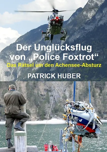 Das neue Buch von Patrick Huber beleuchtet das Hubschrauberunglück am Achensee erneut. Darin setzt sich der Autor kritisch mit den bisherigen Untersuchungsergebnissen auseinander. | Foto: der rasende Reporter